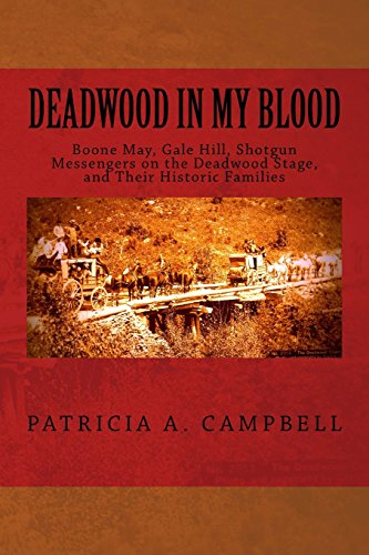 Beispielbild fr Deadwood in My Blood : Boone May, Gale Hill, Shotgun Messengers on the Deadwood Stage, and Thier Historic Families zum Verkauf von Better World Books