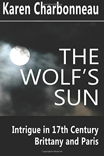 9780692749111: The Wolf's Sun: Intrigue in 17th Century Brittany and Paris