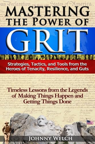 Beispielbild fr Mastering the Power of Grit: Strategies, Tactics, and Tools from the Heroes of Tenacity, Resilience, and Guts: Timeless Lessons from the Legends of Making Things Happen and Getting Things Done zum Verkauf von HPB Inc.