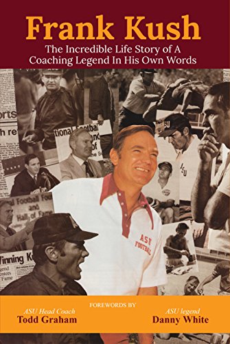 Stock image for Frank Kush The Incredible Life Story of A Coaching Legend In His Own Words for sale by -OnTimeBooks-