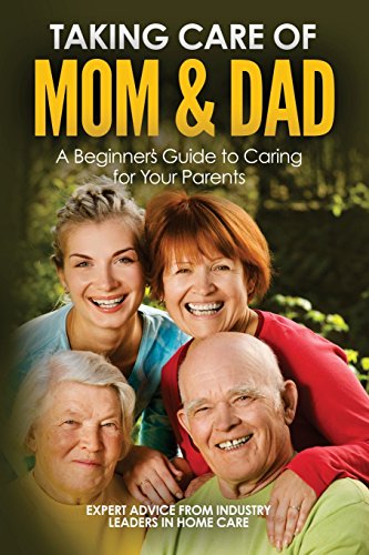 Stock image for Taking Care of Mom and Dad: A Beginners Guide to Caring for Your Parents for sale by Once Upon A Time Books