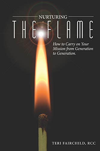 Imagen de archivo de Nurturing the Flame: How to Carry on Your Mission from Generation to Generation. a la venta por Half Price Books Inc.