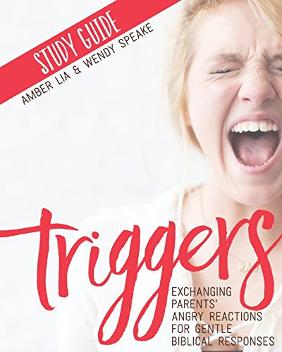 Stock image for Triggers Study Guide: Exchanging Parents' Angry Reactions for Gentle Biblical Responses for sale by HPB-Emerald