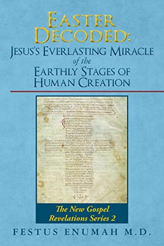 9780692753903: Easter Decoded: Jesus's Everlasting Miracle of the Earthly Stages of Human Creation: The New Gospel Revelations Series 2: Volume 2