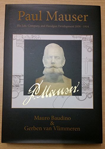 Stock image for Paul Mauser His Life, Company, and Handgun Development 1838-1914 for sale by GF Books, Inc.