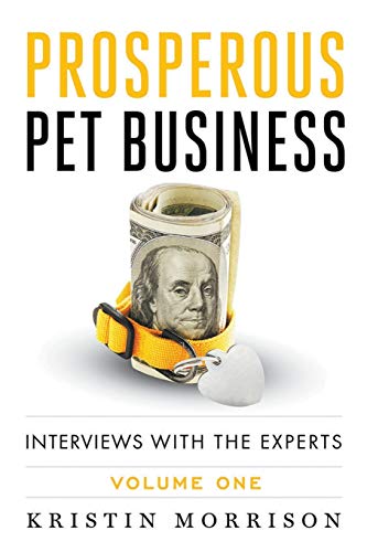 Stock image for Prosperous Pet Business: Interviews With The Experts - Volume One for sale by Revaluation Books