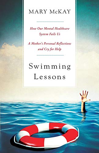 Stock image for Swimming Lessons: How Our Mental Healthcare System Fails Us; A Mother's Personal Reflections and Cry for Help for sale by THE SAINT BOOKSTORE