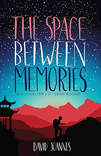 Stock image for The Space Between Memories: Recollections from a 21st Century Missionary for sale by SecondSale