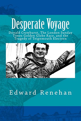 Beispielbild fr Desperate Voyage: Donald Crowhurst, The London Sunday Times Golden Globe Race, and the Tragedy of Teignmouth Electron zum Verkauf von Patrico Books