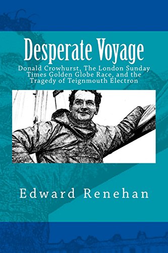 Stock image for Desperate Voyage: Donald Crowhurst, The London Sunday Times Golden Globe Race, and the Tragedy of Teignmouth Electron for sale by Patrico Books