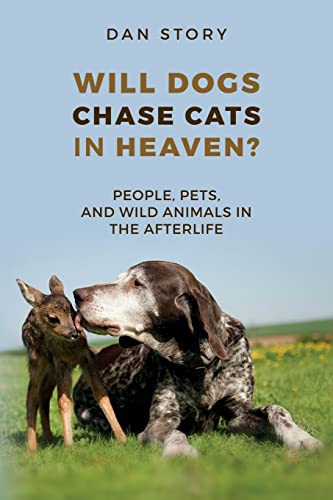 Beispielbild fr Will Dogs Chase Cats in Heaven? : People, Pets, and Wild Animals in the Afterlife zum Verkauf von Better World Books