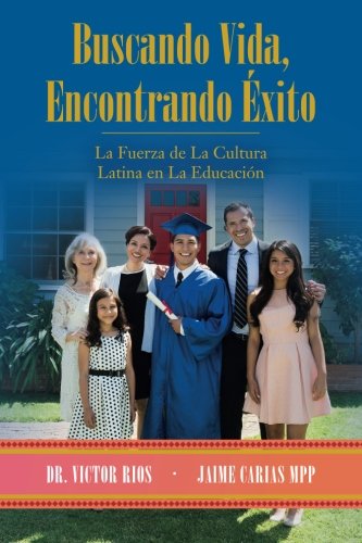 

Buscando Vida, Encontrando Éxito: La Fuerza de La Cultura Latina en La Educación (Spanish Edition)