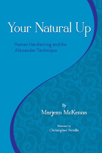 Beispielbild fr Your Natural Up: Human Hardwiring and the Alexander Technique zum Verkauf von 2nd Life Books