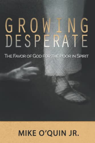Beispielbild fr Growing Desperate: The Favor of God for the Poor in Spirit zum Verkauf von GF Books, Inc.