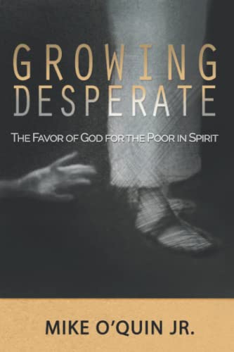 Stock image for Growing Desperate: The Favor of God for the Poor in Spirit for sale by GF Books, Inc.