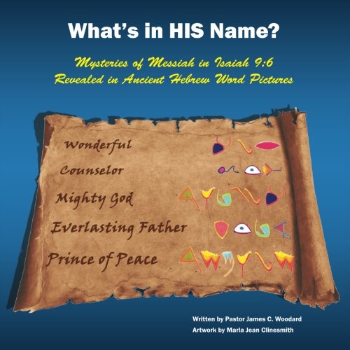Stock image for What's in HIS Name?: Mysteries of Messiah in Isaiah 9:6 Revealed in Ancient Hebrew Word Pictures for sale by Revaluation Books