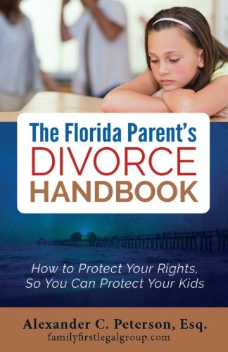 Imagen de archivo de The Florida Parent's Divorce Handbook: How to Protect Your Rights, So You Can Protect Your Kids a la venta por Revaluation Books