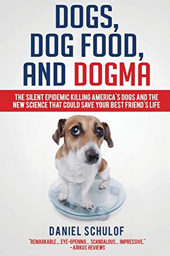 Stock image for Dogs, Dog Food, and Dogma: The Silent Epidemic Killing America's Dogs and the New Science That Could Save Your Best Friend's Life for sale by ThriftBooks-Dallas
