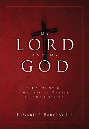  My Lord and My God: A Harmony of the Life of Christ in