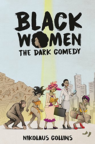 9780692772461: Black Women: The Dark Comedy - Collins, Nikolaus Boyd: 0692772464 - AbeBooks 9780692772461: Black Women: The Dark Comedy - Collins, Nikolaus Boyd: 0692772464 - AbeBooks