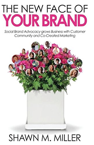 9780692772812: The New Face of Your Brand: Social Brand Advocacy grows Business with Customer Community and Co-Created Marketing