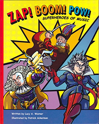 Beispielbild fr Zap! Boom! Pow! Superheroes of Music : Twelve Famous Classical Composers with Super Powers! zum Verkauf von Better World Books