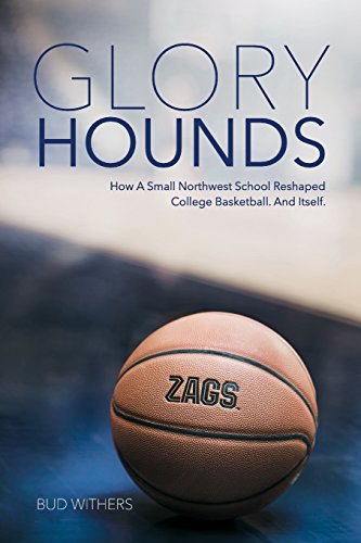 Beispielbild fr Glory Hounds: How a Small Northwest School Reshaped College Basketball. And Itself. zum Verkauf von Wonder Book