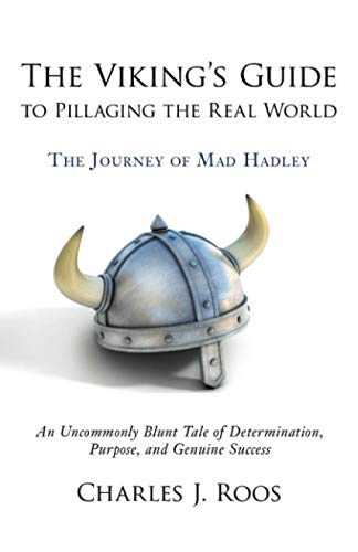 Beispielbild fr The Viking's Guide To Pillaging the Real World - The Journey of Mad Hadley: An Uncommonly Blunt Tale of Determination, Purpose, and Genuine Success [Soft Cover ] zum Verkauf von booksXpress