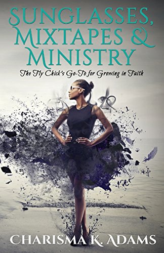 Stock image for Sunglasses, Mixtapes & Ministry: The Fly Chick's Go-To for Growing in Faith for sale by Lucky's Textbooks