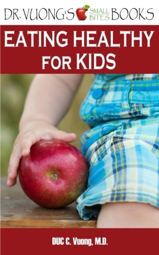 Stock image for Eating Healthy for Kids: A Parent's How-To Guide (Dr. Vuong's Small Bites Books) for sale by GF Books, Inc.