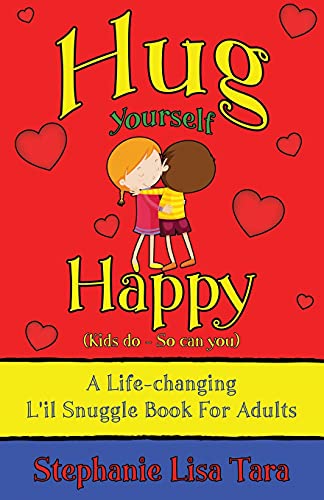 9780692780831: Hug Yourself Happy (Kids do - So can you, A Life-changing L'il Snuggle Book For Adults)