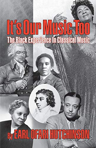 Imagen de archivo de Its Our Music Too: The Black Experience in Classical Music a la venta por Goodwill Industries of VSB