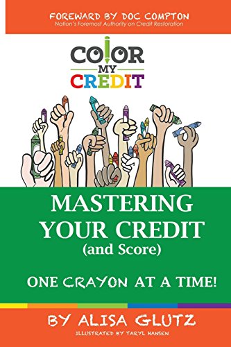 Imagen de archivo de Color My Credit: Mastering Your Credit Report - And Score - One Crayon at a Time: Create YOUR Financial Legacy NOW a la venta por Books of the Smoky Mountains