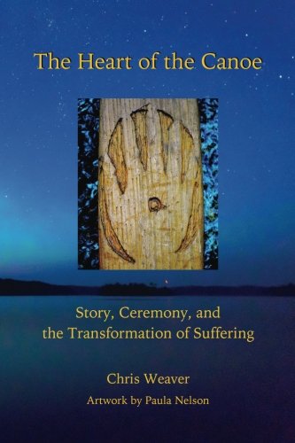 Stock image for The Heart of the Canoe: Story, Ceremony, and the Transformation of Suffering for sale by SecondSale