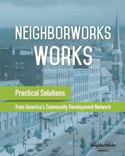 Stock image for NeighborWorks Works: Practical Solutions from America's Community Development Network for sale by Alien Bindings