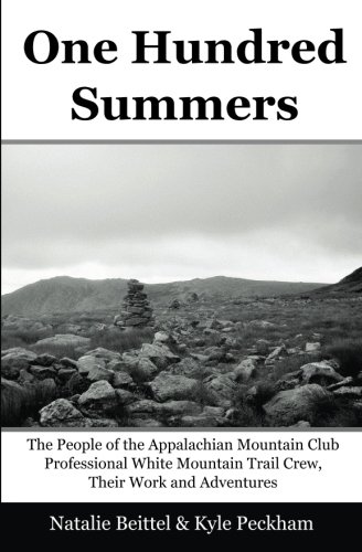 Stock image for One Hundred Summers : The People of the Appalachian Mountain Club White Mountain Professional Trail Crew, Their Work and Adventures for sale by Manchester By The Book