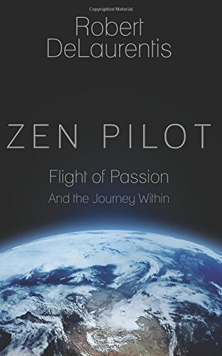 Beispielbild fr Zen Pilot: Flight of Passion and the Journey Within zum Verkauf von Idaho Youth Ranch Books