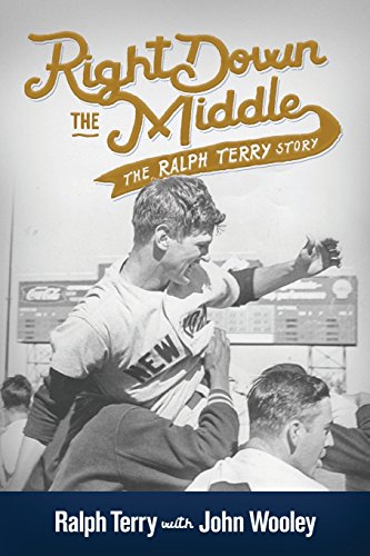 Stock image for Right Down the Middle: The Ralph Terry Story for sale by Half Price Books Inc.