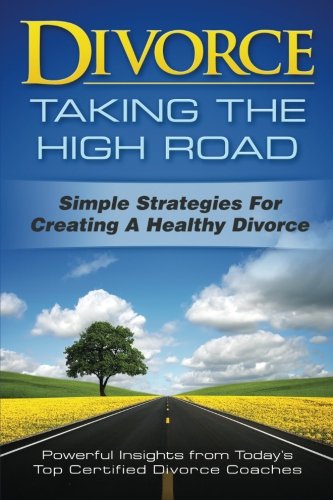 Beispielbild fr Divorce: Taking the High Road: Simple Strategies for Creating a Healthy Divorce zum Verkauf von HPB-Diamond