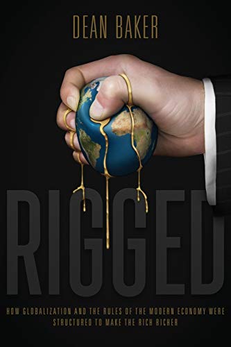 Stock image for Rigged: How Globalization and the Rules of the Modern Economy Were Structured to Make the Rich Richer for sale by Half Price Books Inc.