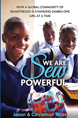 Beispielbild fr We Are Sew Powerful: How A Global Community Of Seamstresses Is Changing Zambia One Girl At A Time zum Verkauf von SecondSale