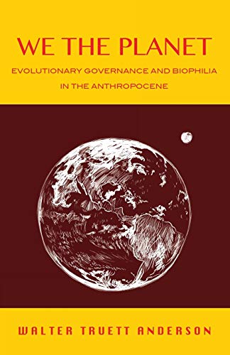 Imagen de archivo de We the Planet: Evolutionary Governance and Biophilia in the Anthropocene a la venta por Seattle Goodwill