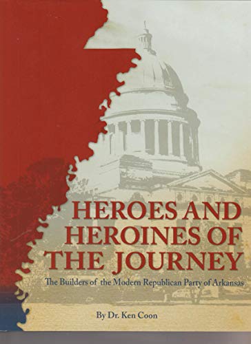 9780692795149: Heroes and Heroines of the Journey: The Builders of the Modern Republican Party of Arkansas