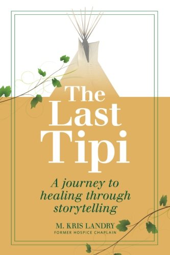 Imagen de archivo de The Last Tipi: A Journey to Healing Through Storytelling a la venta por SecondSale