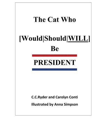 Imagen de archivo de The Cat Who [Would|Should|WILL] Be President: Whimsical Fantasy plus Political Satire a la venta por Revaluation Books