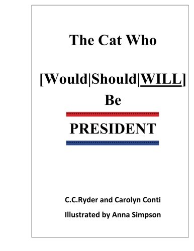 Stock image for The Cat Who [Would|Should|WILL] Be President: Whimsical Fantasy plus Political Satire for sale by Revaluation Books