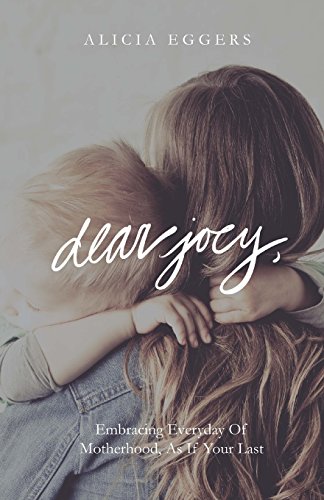 9780692798201: Dear Joey,: Embracing Everyday of Motherhood As If Your Last