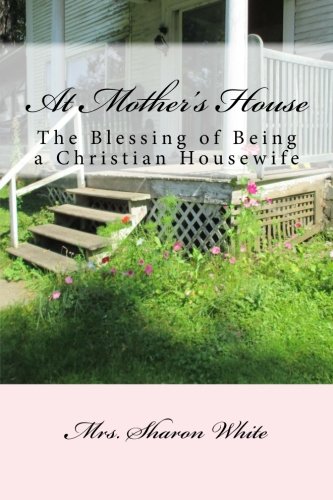 Imagen de archivo de At Mother's House: The Blessing of Being a Christian Housewife a la venta por SecondSale