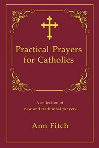 Stock image for Practical Prayers for Catholics: A collection of new and traditional prayers for sale by ThriftBooks-Dallas