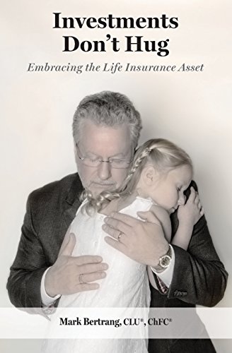 Stock image for Investments Don't Hug: Embracing the Life Insurance Asset for sale by -OnTimeBooks-